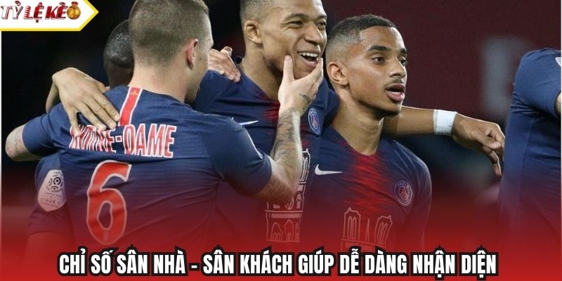 Chỉ số sân nhà - sân khách giúp dễ dàng nhận diện