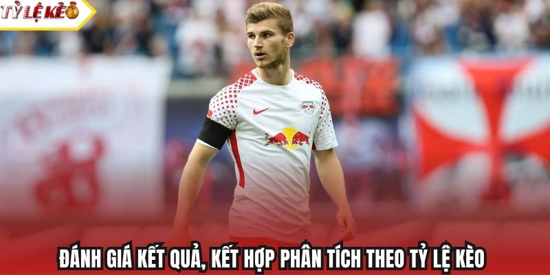 Đánh giá kết quả, kết hợp phân tích theo tỷ lệ kèo