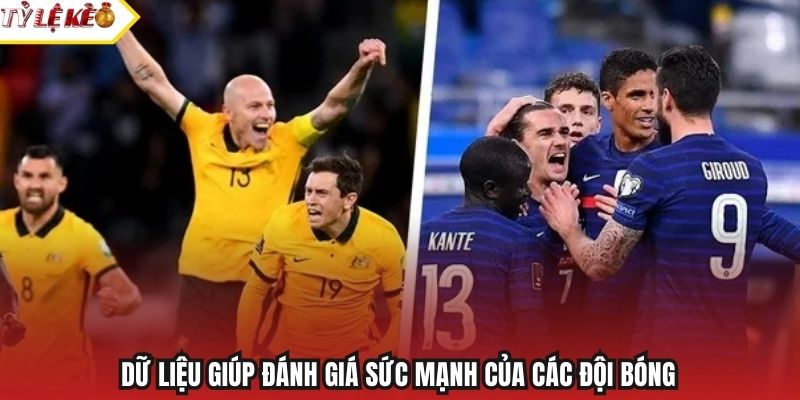 Dữ liệu giúp đánh giá sức mạnh của các đội bóng