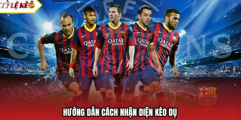 Hướng dẫn cách nhận diện kèo dụ