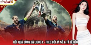 Kết Quả Bóng Đá Ligue 1 – Theo Dõi Tỷ Số & Tỷ Lệ Kèo
