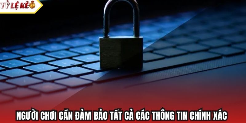 Người chơi cần đảm bảo tất cả các thông tin chính xác