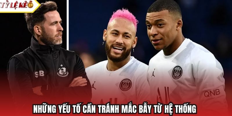 Những yếu tố cần tránh mắc bẫy từ hệ thống