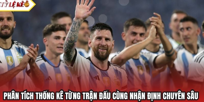 Phân tích thống kê từng trận đấu cùng nhận định chuyên sâu