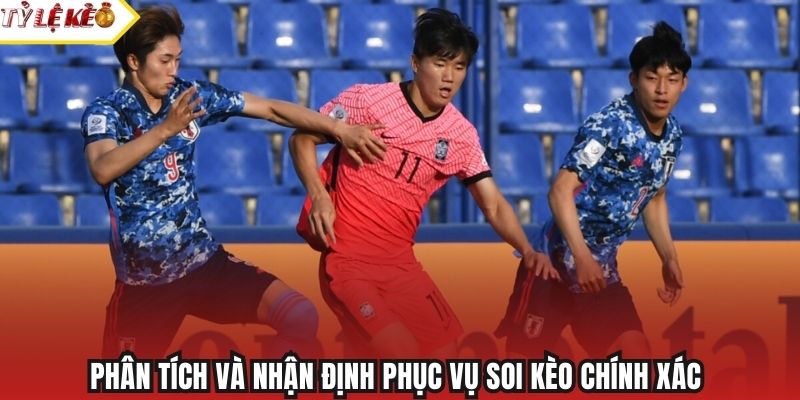 Phân tích và nhận định phục vụ soi kèo chính xác