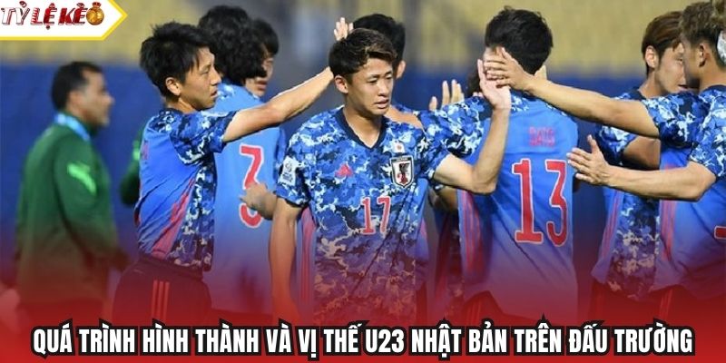Quá trình hình thành và vị thế U23 Nhật Bản trên đấu trường