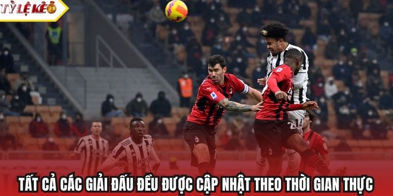 Tất cả các giải đấu đều được cập nhật theo thời gian thực